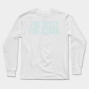 Too sussy for school - Funny Quotes Long Sleeve T-Shirt